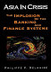 Asia in crisis : the implosion of the banking and finance systems /