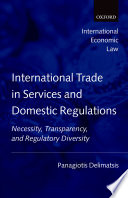 International trade in services and domestic regulations : necessity, transparency, and regulatory diversity /