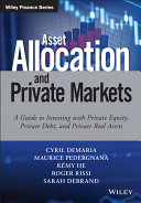 Asset allocation and private markets : a guide to investing with private equity, private debt and private real assets /
