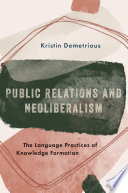 Public relations and neoliberalism : the language practices of knowledge formation /