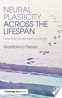 Neural plasticity across the lifespan : how the brain can change /