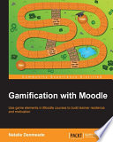 Gamification with Moodle : use game elements in Moodle courses to build learner resilience and motivation /