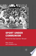 Sport under Communism : behind the East German "miracle" /