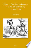 History of the opium problem : the assault on the East, ca. 1500-1950 /