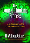 The logical thinking process : a systems approach to complex problem solving /