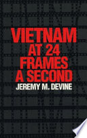 Vietnam at 24 frames a second : a critical and thematic analysis of over 400 films about the Vietnam war /