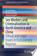 Sex workers and criminalization in North America and China : ethical and legal issues in exclusionary regimes /
