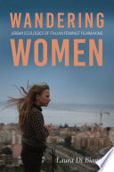 Wandering women : urban ecologies of Italian feminist filmmaking /