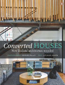 Converted houses : New Zealand architecture recycled /