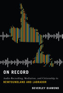 On record : audio recording, mediation, and citizenship in Newfoundland and Labrador /