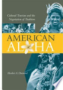 American aloha : cultural tourism and the negotiation of tradition /