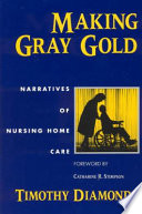 Making gray gold : narratives of nursing home care /