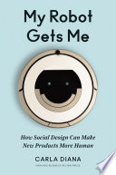 My robot gets me : how social design can make new products more human /