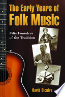The early years of folk music : fifty founders of the tradition /