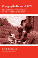 Changing the Course of AIDS : Peer Education in South Africa and Its Lessons for the Global Crisis /