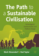 The path to a sustainable civilisation : technological, socioeconomic and political change /