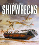 New Zealand shipwrecks : over 200 years of disasters at sea /