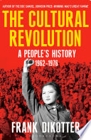 The Cultural Revolution : a people's history, 1962-1976 /