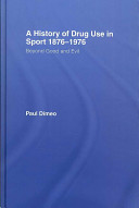 A history of drug use in sport 1876-1976 : beyond good and evil /