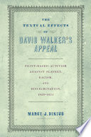 The textual effects of David Walker's Appeal : print-based activism against slavery, racism, and discrimination, 1829-1851 /