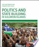 Politics and state building in Solomon Islands /