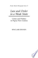 Law and order in a weak state : crime and politics in Papua New Guinea /