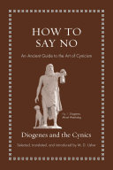 How to say no : an ancient guide to the art of cynicism /