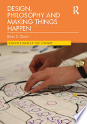 Design, philosophy and making things happen /
