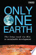 Only one Earth : the long road via Rio to sustainable development /