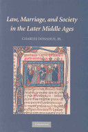 Law, marriage, and society in the later Middle Ages : arguments about marriage in five courts /