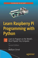 Learn Raspberry Pi programming with Python : learn to program on the world's most popular tiny computer /
