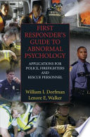 First responder's guide to abnormal psychology : applications for police, firefighters, and rescue personnel /