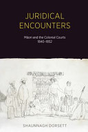 Juridical encounters : Māori and the colonial courts, 1840-1852 /