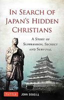 In search of Japan's hidden Christians : a story of suppression, secrecy, and survival /