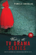 Writing the TV drama series : how to succeed as a professional writer in TV /