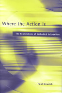 Where the action is : the foundations of embodied interaction /