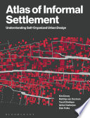 Atlas of Informal Settlement : Understanding Self-Organized Urban Design /