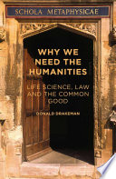 Why we need the humanities : life science, law and the common good /