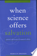 When science offers salvation : patient advocacy and research ethics /