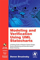 Modeling and verification using UML statecharts : a working guide to reactive system design, runtime monitoring, and execution-based model checking /