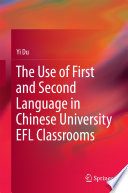 The use of first and second language in Chinese university EFL classrooms /