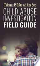 Child abuse investigation field guide /