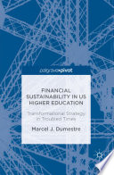 Financial sustainability in US higher education : transformational strategy in troubled times /