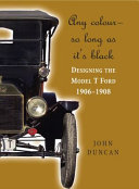 Any colour, so long as it's black! : designing the Model T Ford, 1906-1908 /
