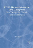 CFIDS, fibromyalgia, and the virus-allergy link : new therapy for chronic functional illnesses /