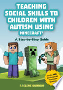 Teaching social skills to children with autism using Minecraft : a step by step guide /