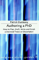 Authoring a PhD : how to plan, draft, write and finish a doctoral thesis or dissertation /