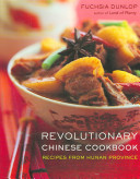 Revolutionary Chinese cookbook : recipes from Hunan Province /