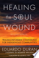 Healing the soul wound : trauma-informed counseling for indigenous communities /
