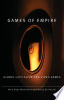 Games of empire : global capitalism and video games /